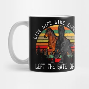 LIVE LIFE LIKE SOMEONE LEFT THE GATE OPEN Mug